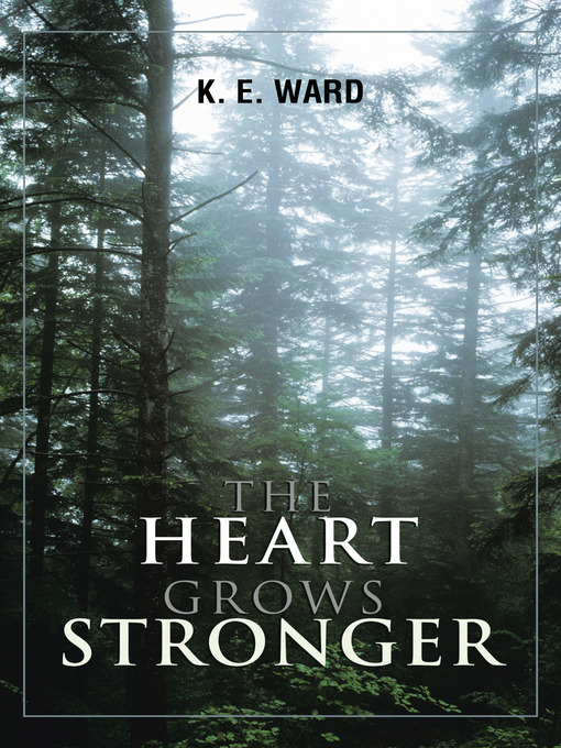 Title details for THE HEART GROWS STRONGER by K. E. WARD - Available